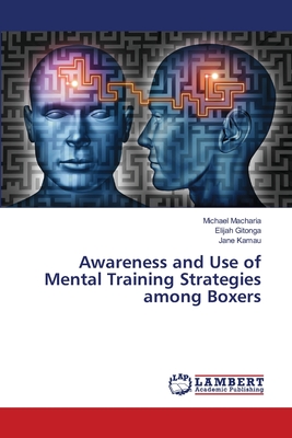 Awareness and Use of Mental Training Strategies among Boxers - Macharia, Michael, and Gitonga, Elijah, and Kamau, Jane