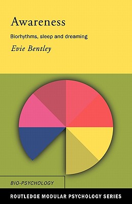 Awareness: Biorhythms, Sleep and Dreaming - Bentley, Evie