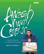 Awash with Colour: A Practical Guide to Watercolour Painting
