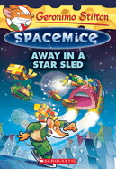 Away in a Star Sled (Geronimo Stilton Spacemice #8)