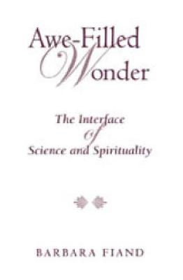 Awe-Filled Wonder: The Interface of Science and Spirituality - Fiand, Barbara