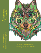 Awesome Animals: A Stress Management Coloring Book For Adults