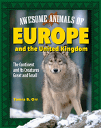 Awesome Animals of Europe and the United Kingdom: The Continent and Its Creatures Great and Small