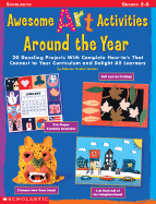 Awesome Art Activities Around the Year: 20 Dazzling Projects with Complete How-To's That Connect to Your Curriculum and Delight All Learners - Intrater, Roberta Grobel