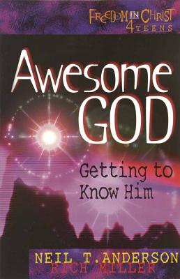 Awesome God: Getting to Know Him - Anderson, Neil T, Mr., and Miller, Rich