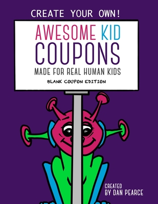 Awesome Kid Coupons: Blank Coupon Edition: Made For Real Human Kids - Pearce, Dan