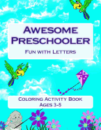 Awesome Preschooler Fun with Letters: Coloring Activity Book