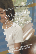 Awesome Puzzles for Kids: Over 100 Educative and Entertaining Puzzles