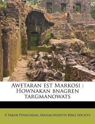 Awetaran Est Markosi: Hownakan Bnagren Targmanowats - Poyachean, A Yakob, and Massachusetts Bible Society (Creator)