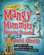 Awfully Ancient: Mangy Mummies, Menacing Pharoahs and Awful Afterlife: A moth-eaten history of the extraordinary Egyptians
