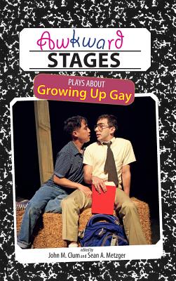 Awkward Stages: Plays about Growing Up Gay - Metzger, Sean a (Editor), and Clum, John M (Editor)