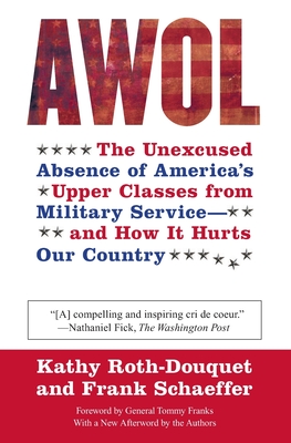 AWOL: The Unexcused Absence of America's Upper Classes from Military Service -- And How It Hurts Our Country - Roth-Douquet, Kathy, and Schaeffer, Frank