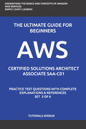 Aws: AWS Certified Solutions Architect Associate SAA-C01: AWS Certified Solutions  rchitect  ssociate Practice Test Questions with Complete Explanations and References Set 3 of 6