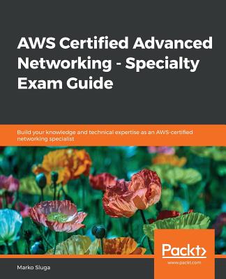 AWS Certified Advanced Networking - Specialty Exam Guide - Sluga, Marko