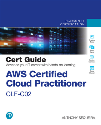 AWS Certified Cloud Practitioner Clf-C02 Cert Guide - Sequeira, Anthony