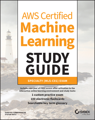 AWS Certified Machine Learning Study Guide: Specialty (Mls-C01) Exam - Subramanian, Shreyas, and Natu, Stefan