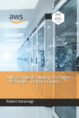 AWS Certified Solutions Architect: Associate - Practice Exams - Karamagi, Robert