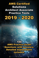 AWS Certified Solutions Architect Associate Practice Tests 2019: 100 AWS Practice Exam Questions with Answers. Detailed explanations included .