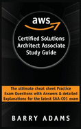 Aws Certified Solutions Architect Associate Study Guide: The ultimate cheat sheet practice exam questions with answers and detailed explanations for the latest SAA-C01 exam