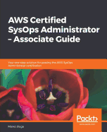 AWS Certified SysOps Administrator - Associate Guide: Your one-stop solution for passing the AWS SysOps Administrator certification