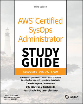 AWS Certified Sysops Administrator Study Guide: Associate Soa-C02 Exam - Negron, Jorge T, and Jones, Christoffer, and Sawyer, George