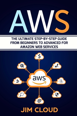 Aws: The Ultimate Step-by-Step Guide From Beginners to Advanced for Amazon Web Services - Cloud, Jim