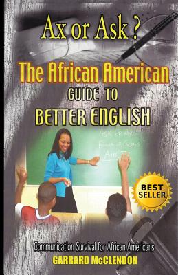 Ax or Ask? The African American Guide to Better English - McClendon, Garrard