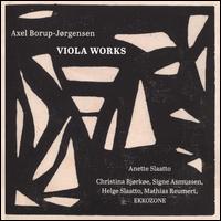 Axel Borup-Jrgensen: Viola Works - Anette Slaatto (viola); Christina Bjrke (piano); EKKOZONE; Helge Slaatto (violin); Mathias Reumert (marimba);...