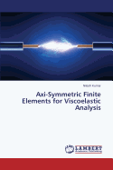 Axi-Symmetric Finite Elements for Viscoelastic Analysis - Kumar Nitesh