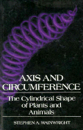 Axis and Circumference: The Cylindrical Shape of Plants and Animals - Wainwright, Stephen A