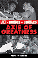 Axis of Greatness: Muhammad Ali - Angelo Dundee - Sugar Ray Leonard