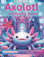 Axolotl Coloring Book: 50 Fun Facts about Axolotl