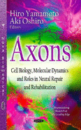 Axons: Cell Biology, Molecular Dynamics & Roles in Neural Repair & Rehabilitation