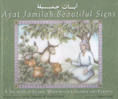 Ayat Jamilah: Beautiful Signs: A Treasury of Islamic Wisdom for Children and Parents - Conover, Sarah, and Crane, Freda