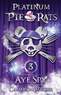 Aye Spy: Platinum Pie Rats Book 3