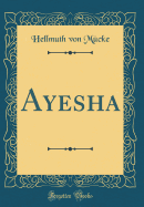 Ayesha (Classic Reprint)