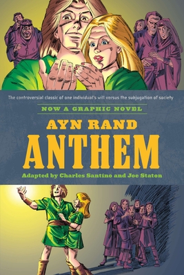 Ayn Rand's Anthem: Ayn Rand's Anthem: The Graphic Novel - Santino, Charles, and Staton, Joe (Illustrator), and Rand, Ayn