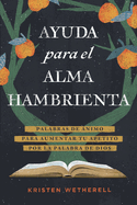 Ayuda Para El Alma Hambrienta: Palabras de ?nimo Para Aumentar Tu Apetito Por La Palabra de Dios