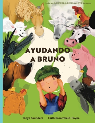 Ayudando a Bruno: una historia de implantes cocleares perdidos y encontrados en la granja (el joven granjero tiene p?rdida de audici?n), contada a trav?s de versos rimados repletos de sonidos de animales para "aprender a escuchar" enfocado para el... - Saunders, Tanya, and Broomfield-Payne, Faith (Illustrator)