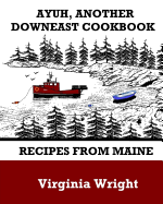 Ayuh, Another Downeast Cookbook: Recipes from Maine