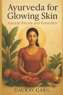 Ayurveda for Glowing Skin: Ancient Rituals and Remedies