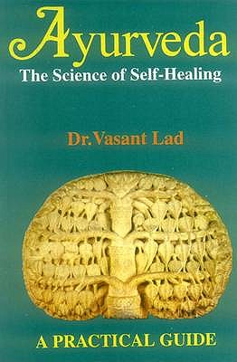 Ayurveda: The Science of Self-healing - A Practical Guide - Lad, Vasant