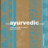 Ayurveda Year: A Seasonal Guide to Nutrition, Yoga, and Healing - Brown, Christina