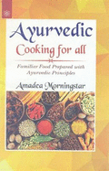 Ayurvedic Cooking for All: Familiar Western Food Prepared with Ayurvedic Principles