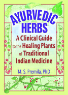 Ayurvedic Herbs: A Clinical Guide to the Healing Plants of Traditional Indian Medicine