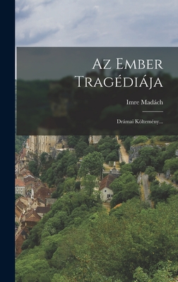 Az Ember Trag?dija: Drmai Kltem?ny... - Madch, Imre