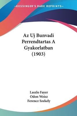 Az Uj Bunvadi Perrendtartas A Gyakorlatban (1903) - Fayer, Laszlo, and Weisz, Odon, and Szekely, Ferencz