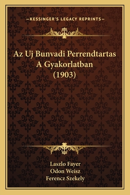 Az Uj Bunvadi Perrendtartas A Gyakorlatban (1903) - Fayer, Laszlo, and Weisz, Odon, and Szekely, Ferencz