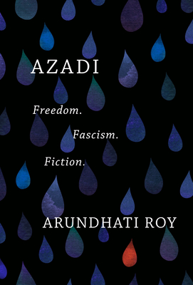 Azadi: Freedom. Fascism. Fiction. - Roy, Arundhati
