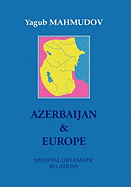 Azerbaijan & Europe: Medieval Diplomatic Relations